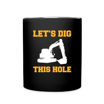 Lets Dig This Hole Bagger Fahrer Shirt - Tasse einfarbig - Schwarz - Vorne