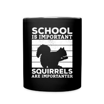 School is important, but squirrels are important - Full Colour Mug - black - Front