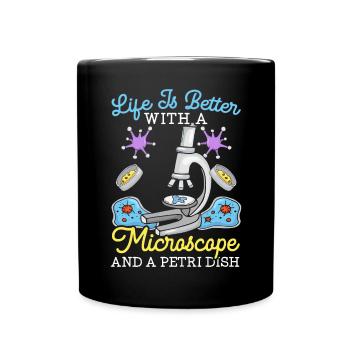 Life Is Better With A Microscope And A Petri Dish - Full Colour Mug - black - Front