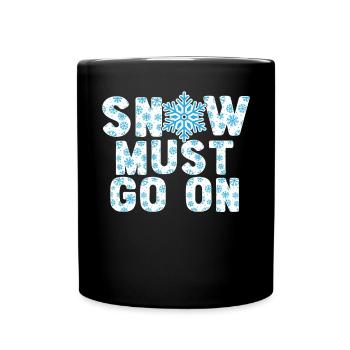 Snow Must Go On Ice Cold Snowy Winter Season - Full Colour Mug - black - Front