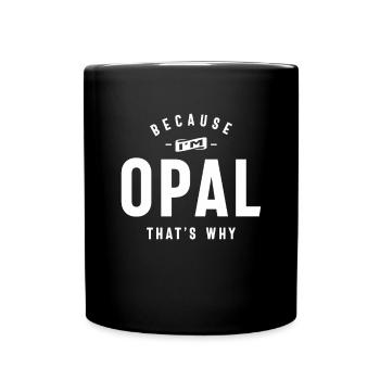 Because I'm Opal That's Why Personalized Name - Full Colour Mug - black - Front