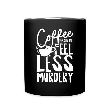 Coffee makes me feel less murdery - Tasse einfarbig - Schwarz - Vorne