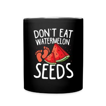 don t eat watermelon seeds - Tasse einfarbig - Schwarz - Vorne