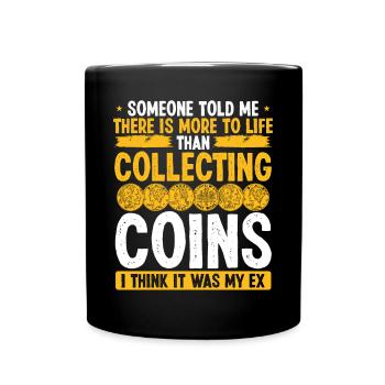 Coin Collecting Humor It was my Ex Funny Collector - Tasse einfarbig - Schwarz - Vorne
