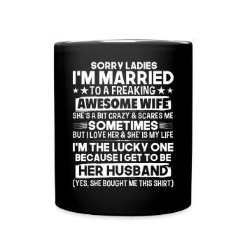 Sorry, ladies, I am married, - Full Colour Mug - black - Front