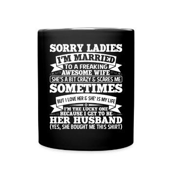 Tut Mir Leid, Meine Damen, Ich Bin Mit Einer - Tasse einfarbig - Schwarz - Vorne