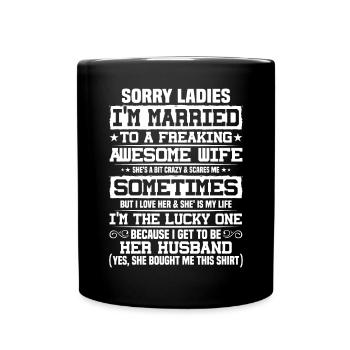 Sorry, ladies, I am married, - Full Colour Mug - black - Front