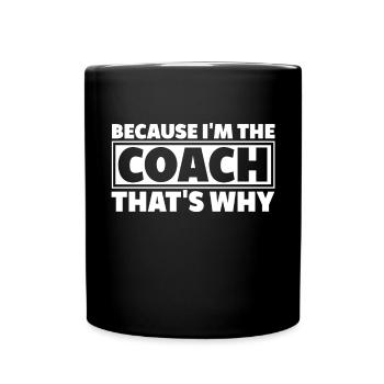 Because I Am The Coach That's Why Bin - Full Colour Mug - black - Front