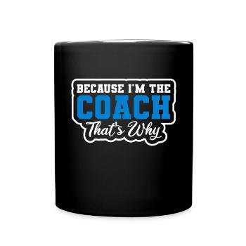 Because I Am The Coach That's Why Bin - Full Colour Mug - black - Front