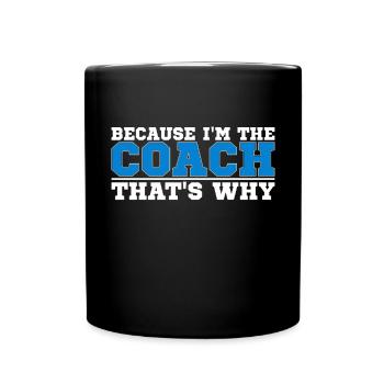 Because I Am The Coach That's Why Bin - Full Colour Mug - black - Front