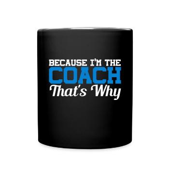 Because I Am The Coach That's Why Bin - Full Colour Mug - black - Front