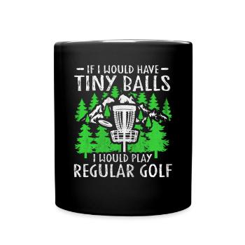 If I Would Have Tiny Balls Funny Disc Golf Motif - Full Colour Mug - black - Front
