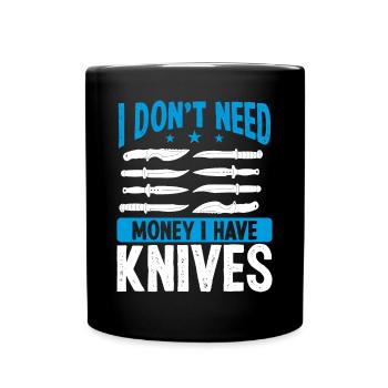Knife Collector I dont need money Maker LoverKnife - Tasse einfarbig - Schwarz - Vorne