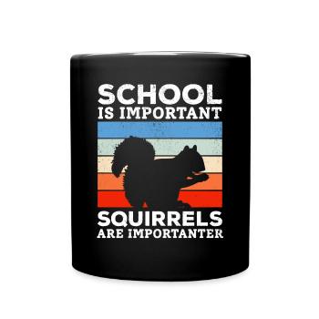 School is important, but squirrels are important - Full Colour Mug - black - Front