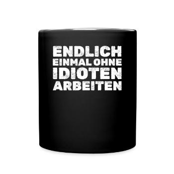 Endlich ohne Idioten arbeiten Lustige Zitate - Tasse einfarbig - Schwarz - Vorne