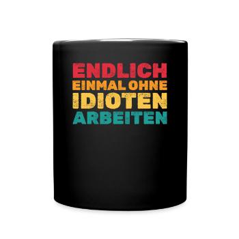 Endlich ohne Idioten arbeiten Lustige Zitate - Tasse einfarbig - Schwarz - Vorne