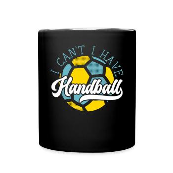 I Can't I Have Handball Player Handballer Sports - Full Colour Mug - black - Front