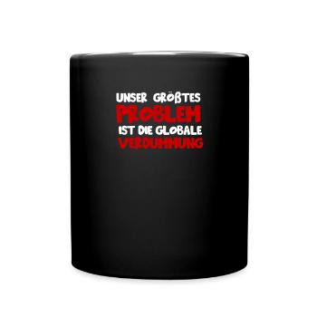 Unser größtes Problem ist die globale verdummung - Tasse einfarbig - Schwarz - Vorne