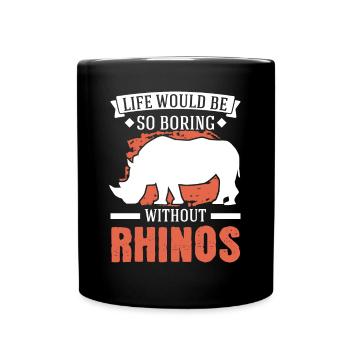 Life would be so boring without Rhinos Nashorn - Tasse einfarbig - Schwarz - Vorne