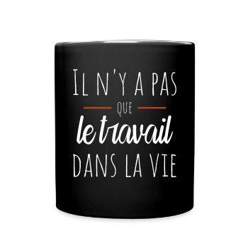 Il n'y a pas que le travail dans la vie Humour - Mug uni - noir - Devant