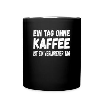 Ein Tag ohne Kaffee ist ein verlorener Tag - Tasse einfarbig - Schwarz - Vorne
