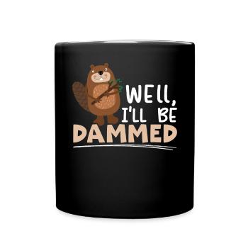Well I'll Be Dammed Beaver Wildlife Animal Rodent - Full Colour Mug - black - Front