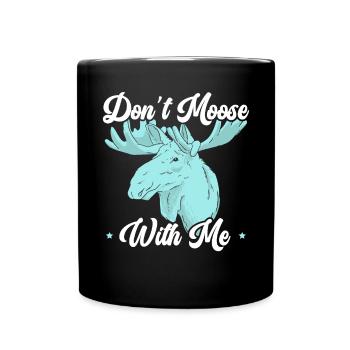 Don't Moose With Me Wildtier Alces Elch Hirsch - Tasse einfarbig - Schwarz - Vorne