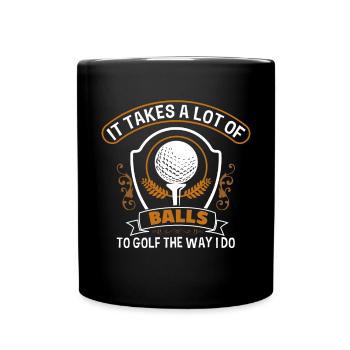 Es Braucht Eine Menge Bälle, Um Golf So Wie - Tasse einfarbig - Schwarz - Vorne