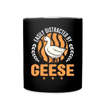 Easily distracted by Geese Gänsezüchter Gänse - Tasse einfarbig - Schwarz - Vorne