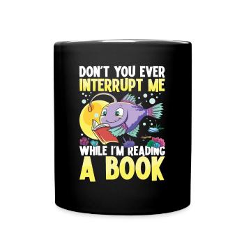 Don't You Ever Interrupt Me While I'm Reading A - Tasse einfarbig - Schwarz - Vorne