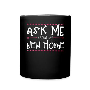 Ask me about my new home - Full Colour Mug - black - Front