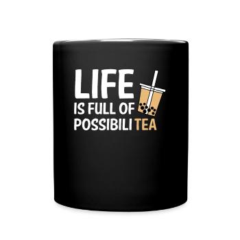 Life Is Full Of PossibiliTEA Shirt Bubble Boba Tea - Tasse einfarbig - Schwarz - Vorne