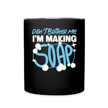 Soap Making Crafting Don't Bother - Full Colour Mug - black - Front