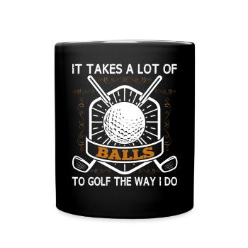 Es Braucht Eine Menge Bälle, Um Golf So Wie - Tasse einfarbig - Schwarz - Vorne
