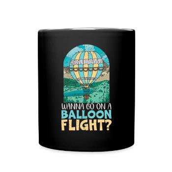 Wanna Go On A Balloon Flight Hot Air Balloon - Full Colour Mug - black - Front