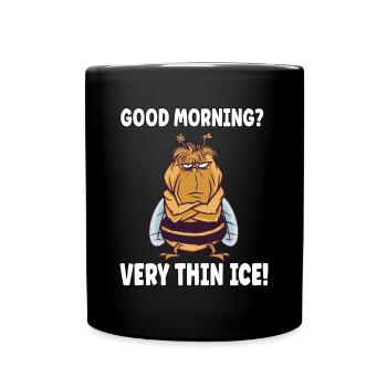 Guten Morgen? Ganz Dünnes Eis Morgenmuffel Biene - Tasse einfarbig - Schwarz - Vorne