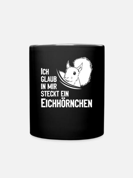 Eichhörnchen Lustig Ich Glaub In Mir Steckt Ein - Tasse einfarbig - Schwarz