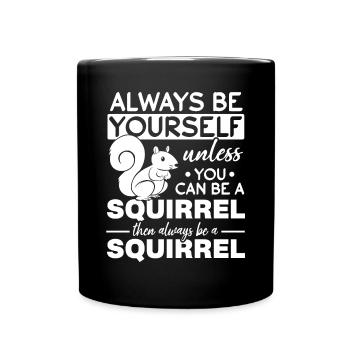 Squirrels are always yourself, unless you can - Full Colour Mug - black - Front