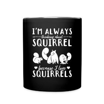 I always think of squirrels because I - Full Colour Mug - black - Front