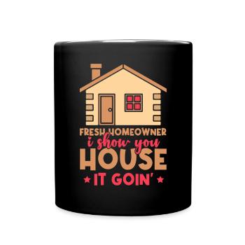 Fresh Homeowner I Show You House It Goin' - Full Colour Mug - black - Front