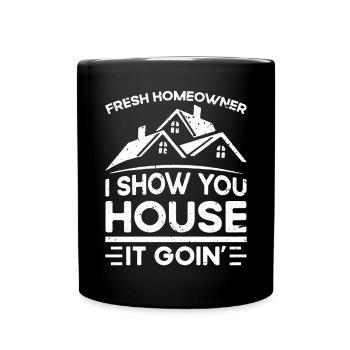Fresh Homeowner I Show You House It Goin' - Full Colour Mug - black - Front