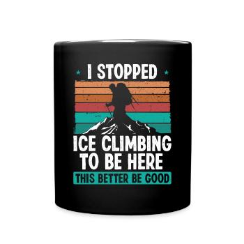 Ice Climber Stopped Ice to be here Nature Lover - Tasse einfarbig - Schwarz - Vorne