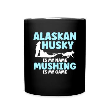 Alaskan Husky Is My Name Mushing Is My Game - Full Colour Mug - black - Front