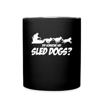 Has anyone said sled dogs - Full Colour Mug - black - Front