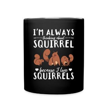 I always think of squirrels because I - Full Colour Mug - black - Front