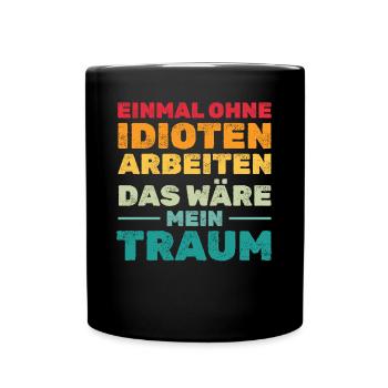 Einmal ohne Idioten arbeiten Lustige Sprüche - Tasse einfarbig - Schwarz - Vorne