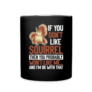 If you don't like squirrels, you'll become me - Full Colour Mug - black - Front