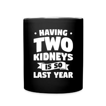 Having Two Kidneys Is So Last Year Transplant - Full Colour Mug - black - Front