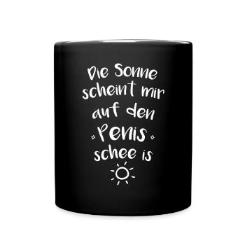 Die sonne scheint mir auf den penis schee is - Tasse einfarbig - Schwarz - Vorne