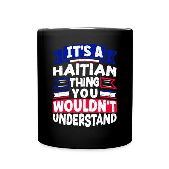 Its A Haitian Thing Haiti Haitian Haiti Flag Funny - Full Colour Mug - black - Front